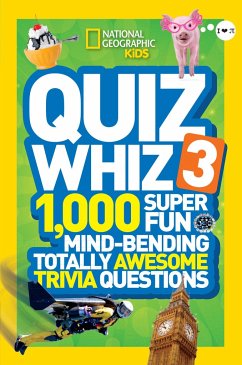 Quiz Whiz 3: 1,000 Super Fun Mind-Bending Totally Awesome Trivia Questions - National Geographic Kids