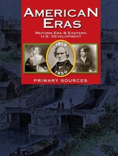 American Eras: Primary Sources: Reform Era and Eastern U. S. Development, 1815-1850 - Constantakis, Sara; Hunter, Jeff; Parks, Rebecca