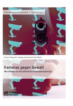 Kameras gegen Gewalt. Wie effektiv ist die öffentliche Videoüberwachung? (eBook, ePUB) - Ott, Florian Philipp; Müller, Nico; Ackerschott, Stephan