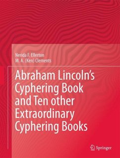 Abraham Lincoln¿s Cyphering Book and Ten other Extraordinary Cyphering Books - Ellerton, Nerida F.;Clements, M. A. Ken