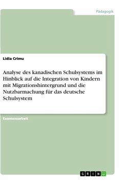 Analyse des kanadischen Schulsystems im Hinblick auf die Integration von Kindern mit Migrationshintergrund und die Nutzbarmachung für das deutsche Schulsystem (eBook, ePUB) - Crimu, Lidia