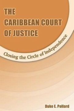 The Caribbean Court of Justice: Closing the Circle of Independence - Pollard, D. E.; Pollard, Duke