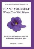 Plant Yourself Where You Will Bloom
