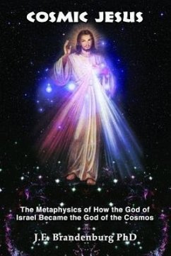 Cosmic Jesus: The Metaphysics of How the God of Israel Became the God of the Cosmos - Brandenburg, J. E.