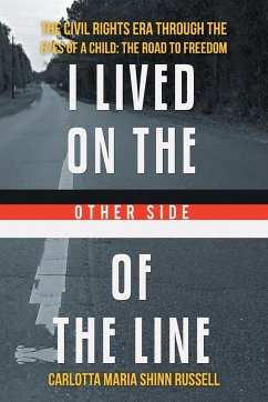 I Lived on the Other Side of the Line: The Civil Rights Era Through the Eyes of a Child: The Road to Freedom - Shinn-Russell, Carlotta Maria