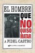 El Hombre Que No Quiso Matar a Fidel... - Bild 1