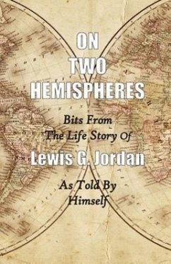 On Two Hemispheres: Bits from the Life Story of Lewis G. Jordan - Jordan, Lewis Garnett