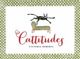 Cattitudes: Irresistibly Original, Elegant, and Humorous, Cattitudes Features Over 70 Water- Color Illustrations That Are Certain