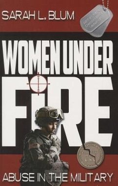 Women Under Fire: Abuse in the Military - Blum, Sarah L.