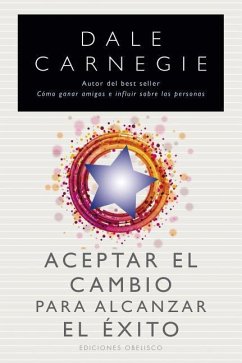 Aceptar el Cambio Para Alcanzar el Exito = Embrace Change for Success - Carnegie, Dale