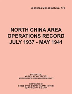 North China Area Operations Record July 1937 - May 1941 (Japanese Monograph No. 178) - Office of Chief Military History; U, S. Department of the Army; Hq Army Forces Far East