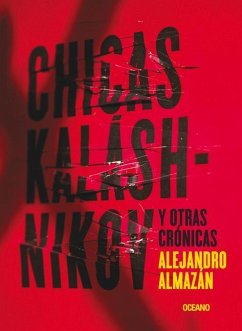 Chicas Kaláshnikov Y Otras Crónicas - Almazán, Alejandro