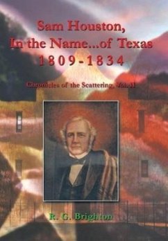 Sam Houston in the Name of Texas 1809-1834 - Brighton, R. G.