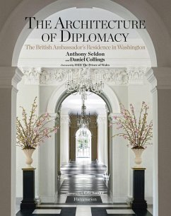 The Architecture of Diplomacy: The British Ambassador's Residence in Washington - Seldon, Anthony; Collings, Daniel