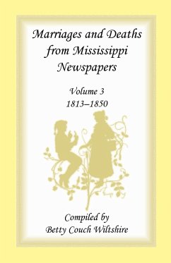Marriages and Deaths from Mississippi Newspapers, Volume 3, 1813-1850 - Wiltshire, Betty C.