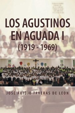 Los Agustinos En Aguada I (1919 - 1969) - De Leon, Jose Aridio Taveras