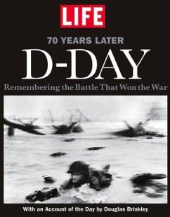 Life D-Day 70 Years Later: Remembering the Battle That Won the War - The Editors Of Life