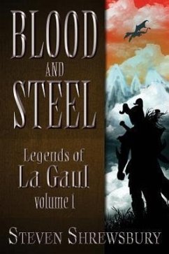 Blood and Steel: Legends of La Gaul - Shrewsbury, Steven L.