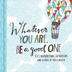 Whatever You Are Be a Good One: 100 Inspirational Quotations Hand-Lettered by Lisa Congdon (Motivational Books, Books of Quotations, Milestone Gift Bo