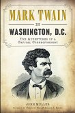 Mark Twain in Washington, D.C.:: The Adventures of a Capital Correspondent