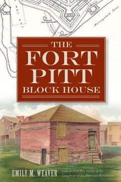 The Fort Pitt Block House - Fort Pitt Society of the Daughters of th; Weaver, Emily M.