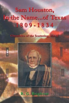 Sam Houston, in the Name...of Texas 1809-1834 - Brighton, R. G.