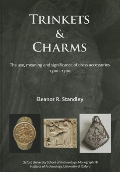 Trinkets and Charms: The Use, Meaning and Significance of Dress Accessories, Ad 1300-1700 - Standley, Eleanor Rose