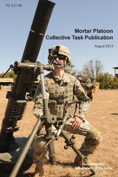 Mortar Platoon Collective Task Publication - Headquarters Department Of The Army; Us Army Training and Doctrine Command; Maneuver Center of Excell
