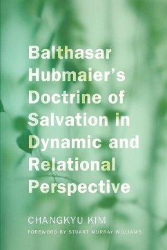 Balthasar Hubmaier's Doctrine of Salvation in Dynamic and Relational Perspective - Kim, Changkyu