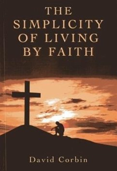 The Simplicity of Living by Faith - Corbin, David