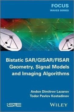 Bistatic Sar / Gisar / Fisar Geometry, Signal Models and Imaging Algorithms - Lazarov, Andon Dimitrov; Kostadinov, Todor Pavlov