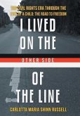 I Lived on the Other Side of the Line: The Civil Rights Era Through the Eyes of a Child: The Road to Freedom
