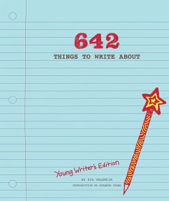 642 Things to Write About: Young Writer's Edition - 826 Valencia