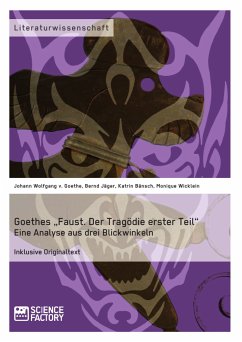 Goethes „Faust. Der Tragödie erster Teil“. Eine Analyse aus drei Blickwinkeln (eBook, PDF) - Jäger, Bernd; Bänsch, Katrin; Wicklein, Monique