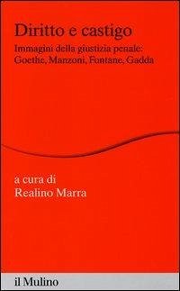 Diritto e castigo. Immagini della giustizia penale: Goethe, Manzoni, Fontane, Gadda