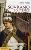 Il sovrano pontefice. Un corpo e due anime: la monarchia papale nella prima età moderna Il sovrano pontefice. Un corpo e due anime: la monarchia papale nella prima età moderna