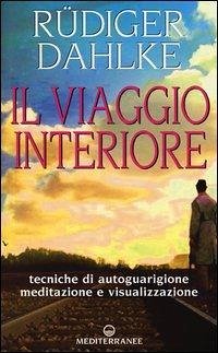 Cover Il viaggio interiore. Tecniche di autoguarigione, meditazione e visualizzazione