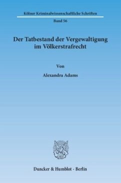 Der Tatbestand der Vergewaltigung im Völkerstrafrecht - Adams, Alexandra