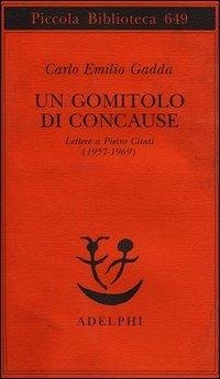Un gomitolo di concause. Lettere a Pietro Citati (1957-1969) - Gadda, Carlo Emilio