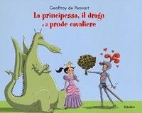La principessa, il drago e il prode cavaliere - Pennart, Geoffroy De La principessa, il drago e il prode cavaliere - Pennart, Geoffroy De