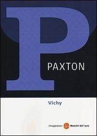 Vichy 1940-1944. Il regime del disonore - Paxton, Robert O.