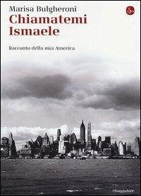 Cover Chiamatemi Ismaele. Racconto della mia America