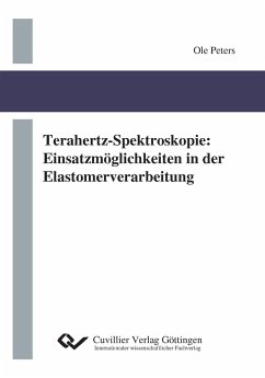 Terahertz-Spektroskopie. Einsatzmöglichkeiten in der Elastomerverarbeitung - Peters, Ole