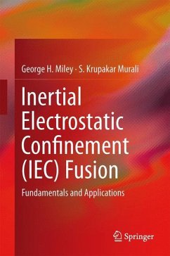 Inertial Electrostatic Confinement (IEC) Fusion - Miley, George H.;Murali, S. Krupakar