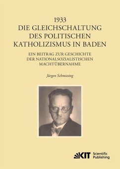 1933 - Die Gleichschaltung des politischen Katholizismus in Baden - Schmiesing, Jürgen