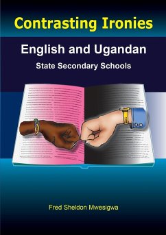 Contrasting Ironies. English and Ugandan State Secondary Schools - Mwesigwa, Fred Sheldon