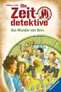Das Wunder von Bern / Die Zeitdetektive Bd.31 - Lenk, Fabian