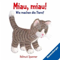 Miau, miau! - Wie machen die Tiere? - Spanner, Helmut