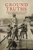 Ground Truths: British Army Operations in the Irish War of Independence