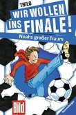 Noahs großer Traum / Wir wollen ins Finale! Bd.1